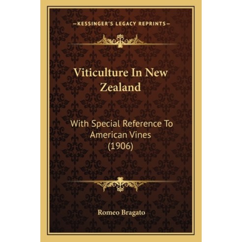 Viticulture In New Zealand: With Special Reference To American Vines (1906) Paperback, Kessinger Publishing