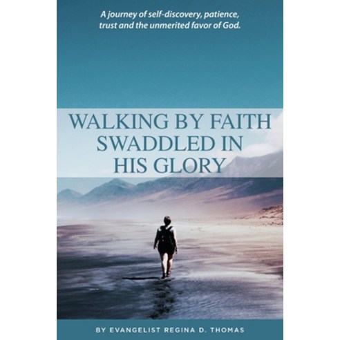 Walking By Faith Swaddled In His Glory Paperback, Regina D. Thomas, English, 9781736076200