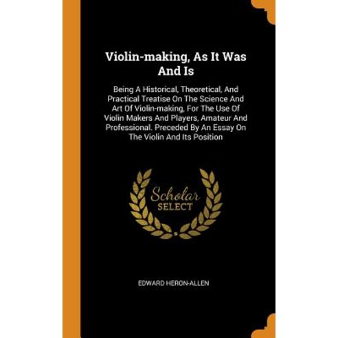 (영문도서) Violin-Making as It Was and Is: Being a Historical Theoretical and Practical Treatise on t... Hardcover, Franklin Classics Trade Press, English, 9780353643833
