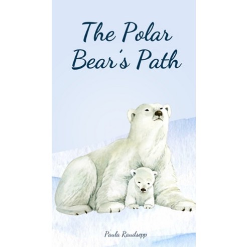 (영문도서) The Polar Bear''s Path Hardcover, Swan Charm Publishing, English, 9789908103198