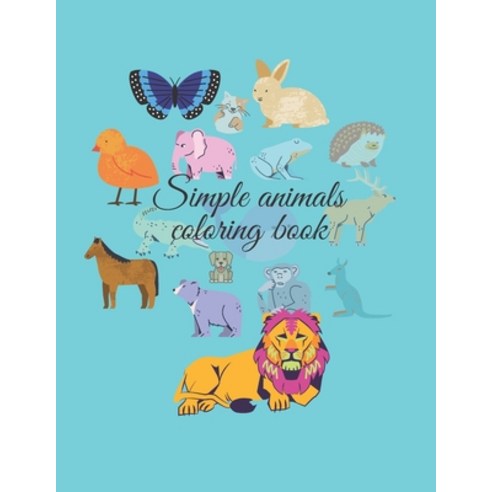 Simple Animals Coloring Book: For Kids Aged 3-8 Paperback, Independently Published, English, 9798588216722