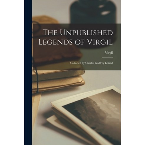(영문도서) The Unpublished Legends of Virgil: Collected by Charles Godfrey Leland Paperback, Legare Street Press, English, 9781014388247