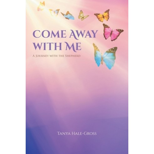 Come Away with Me: A Journey with the Shepherd Paperback, Covenant Books, English, 9781644687857