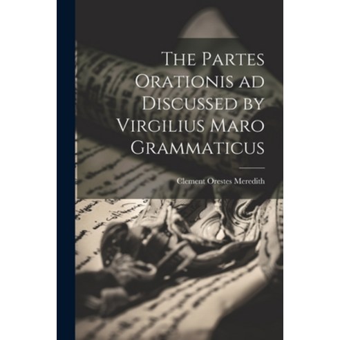 (영문도서) The Partes Orationis ad Discussed by Virgilius Maro Grammaticus Paperback, Legare Street Press, English, 9781022168671