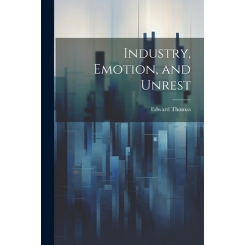 (영문도서) Industry Emotion and Unrest Paperback, Legare Street Press, English, 9781022153516