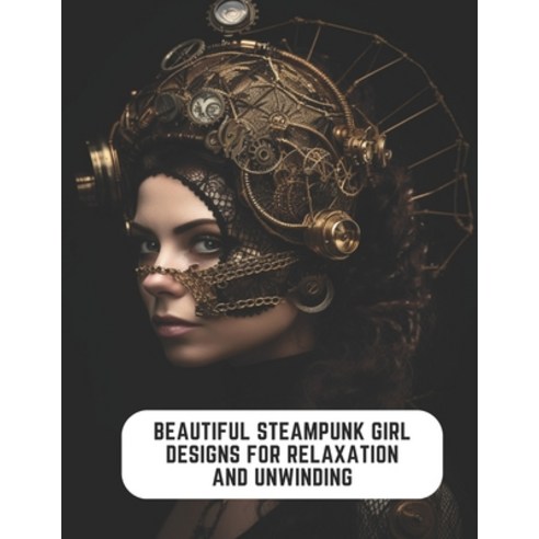 (영문도서) Beautiful Steampunk Girl Designs for Relaxation and Unwinding: 50 Pages for Women Who Love Av... Paperback, Independently Published, English, 9798852959843