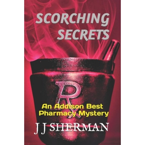 (영문도서) Scorching Secrets: An Addison Best Pharmacy Mystery Paperback, Independently Published, English, 9798847061032