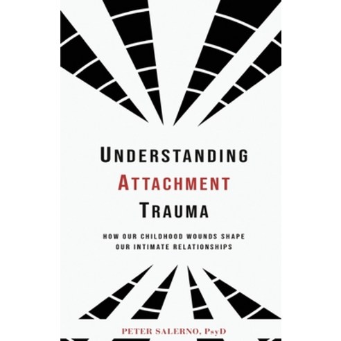 (영문도서) Understanding Attachment Trauma: How Our Childhood Wounds Shape Our Intimate Relationships Paperback, Peter Salerno, English, 9798985313499