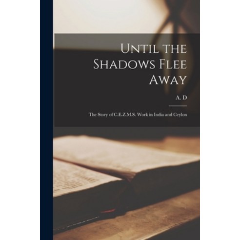 (영문도서) Until the Shadows Flee Away [microform]: the Story of C.E.Z.M.S. Work in India and Ceylon Paperback, Legare Street Press, English, 9781014700957