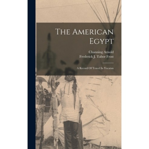 (영문도서) The American Egypt: A Record Of Travel In Yucatan Hardcover, Legare Street Press, English, 9781017847239