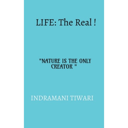 (영문도서) Life: The real!!: NATURE IS THE ONLY CREATOR Paperback, Notion Press, English, 9781638863519
