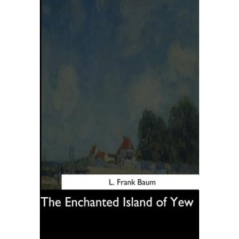The Enchanted Island of Yew Paperback, Createspace Independent Publishing Platform
