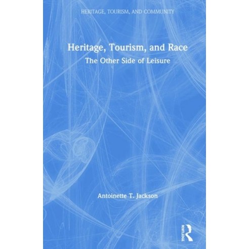 Heritage Tourism and Race: The Other Side of Leisure Hardcover, Routledge