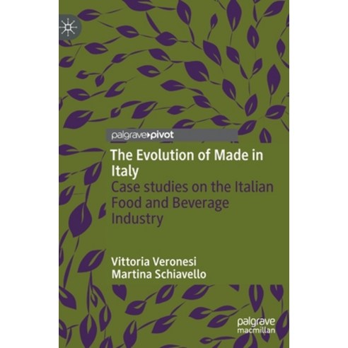 (영문도서) The Evolution of Made in Italy: Case Studies on the Italian Food and Beverage Industry Hardcover, Palgrave MacMillan, English, 9783031156663