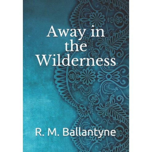 Away in the Wilderness Paperback, Independently Published, English, 9798741956779