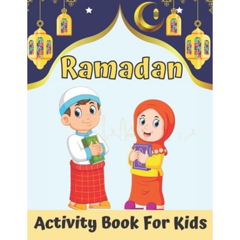 Ramadan Activity Book For Kids: A fun workbook for young Muslims to learn about pillars of Islam za... Paperback, Independently Published, English, 9798735990444
