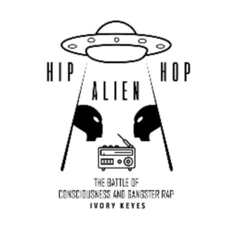(영문도서) Hip Hop Alien: The Battle of Consciousness and Gangster Rap Paperback, Independently Published, English, 9798475076859
