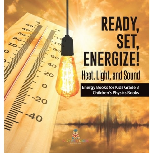 (영문도서) Ready Set Energize!: Heat Light and Sound Energy Books for Kids Grade 3 Children''s Physic... Hardcover, Baby Professor, English, 9781541972940