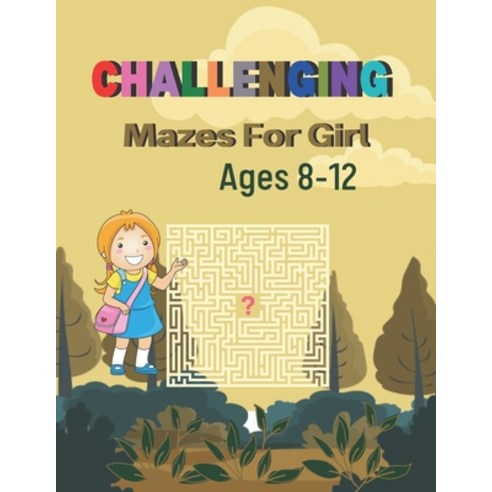Challenging Mazes For Girl Ages 8-12: A Book Type for girl awesome and a nice maze brain games niche... Paperback, Independently Published, English, 9798587540774