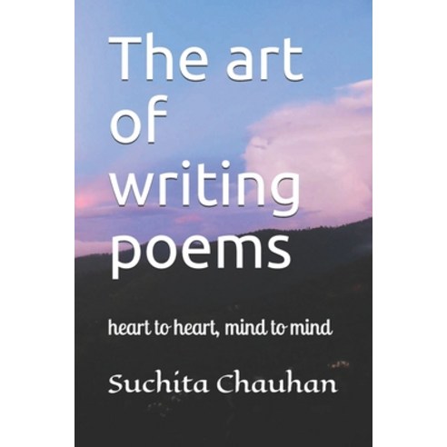 The art of writing poems: heart to heart mind to mind Paperback, Independently Published, English, 9798565701364