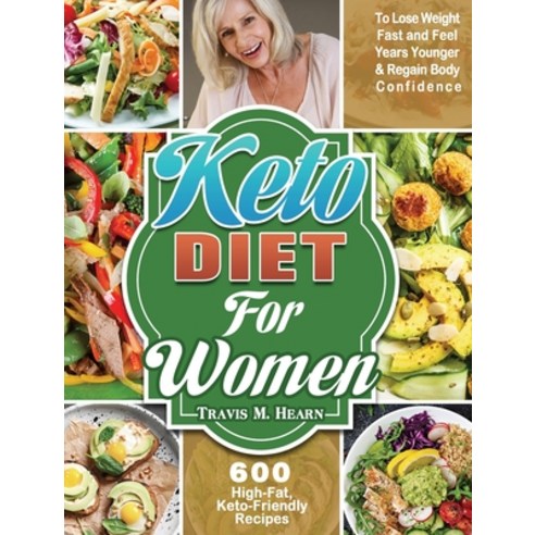 Keto Diet for Women: 600 High-Fat Keto-Friendly Recipes to Lose Weight Fast and Feel Years Younger ... Hardcover, Travis M. Hearn, English, 9781649846358