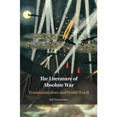 The Literature of Absolute War: Transnationalism and World War II Hardcover, Cambridge University Press