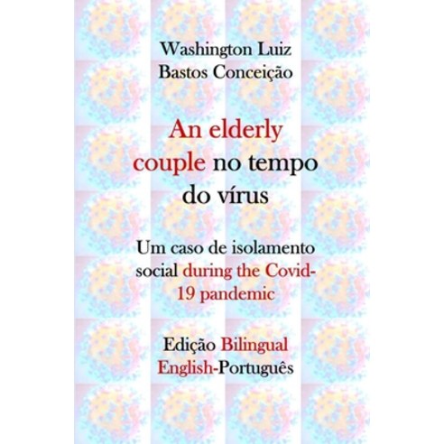 (영문도서) An elderly couple no tempo do vírus: Um caso de isolamento social during the Covid-19 pandemic Paperback, Independently Published, English, 9798870117461