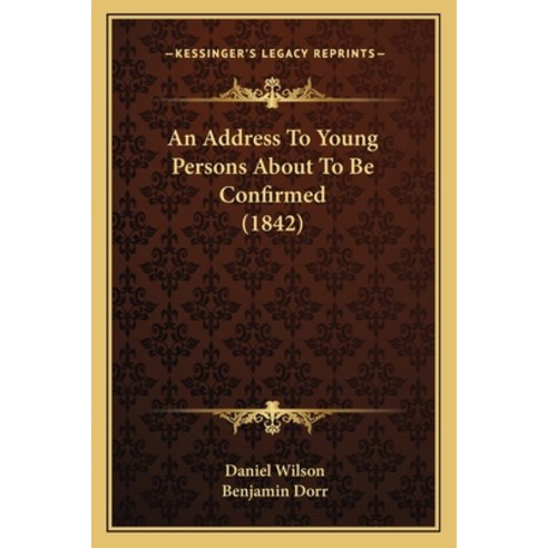 An Address To Young Persons About To Be Confirmed (1842) Paperback ...