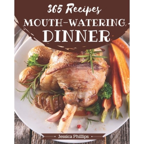 365 Mouth-Watering Dinner Recipes: Make Cooking at Home Easier with Dinner Cookbook! Paperback, Independently Published, English, 9798581459867