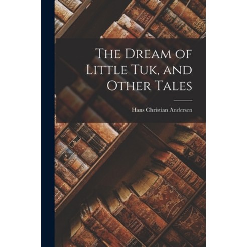 (영문도서) The Dream of Little Tuk and Other Tales Paperback, Legare Street Press, English, 9781018349060
