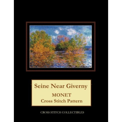 (영문도서) Seine Near Giverny: Monet Cross Stitch Pattern Paperback, Createspace Independent Pub..., English, 9781727419610