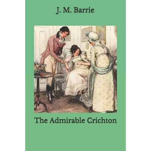 The Admirable Crichton Paperback, Independently Published