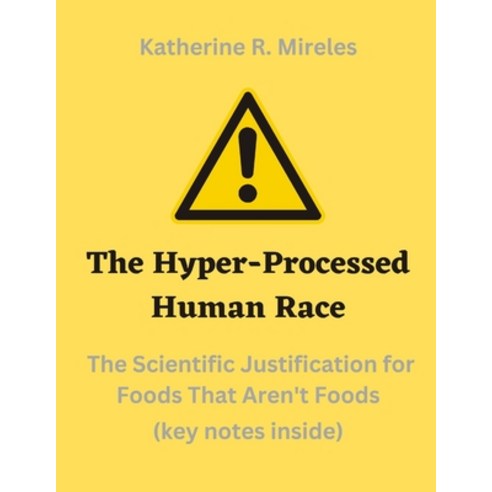 (영문도서) The Hyper-Processed Human Race: The Scientific Justification for Foods That Aren''t Foods Paperback, Independently Published, English, 9798396579187
