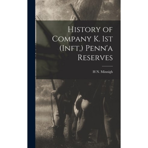 (영문도서) History of Company K. 1st (inft ) Penn''a Reserves Hardcover, Legare Street Press, English, 9781018089027