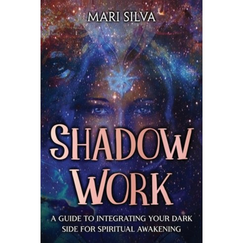 (영문도서) Shadow Work: A Guide to Integrating Your Dark Side for Spiritual Awakening Paperback, Independently Published, English, 9798375257013