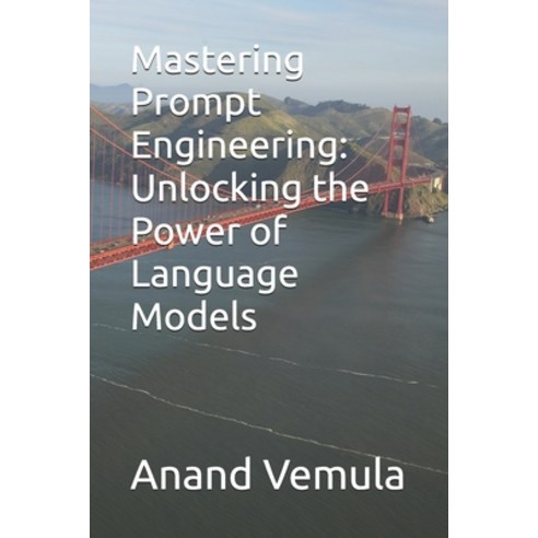 (영문도서) Mastering Prompt Engineering: Unlocking the Power of Language Models Paperback, Independently Published, English, 9798327717596