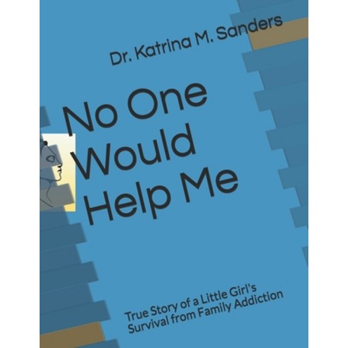 (영문도서) No One Would Help Me: True Story of a Little Girl''s Survival from Family Addiction Paperback, Independently Published, English, 9798714955853