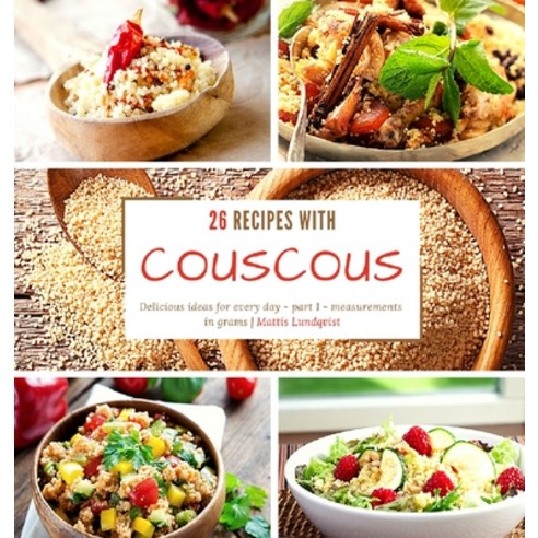 26 recipes with couscous: Delicious ideas for every day - part 1 - measurements in grams Hardcover, Buchhornchen-Verlag, English, 9783985003211