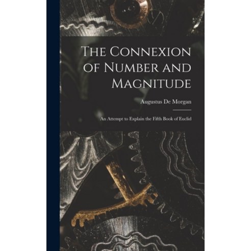 (영문도서) The Connexion of Number and Magnitude: An Attempt to Explain the Fifth Book of Euclid Hardcover, Legare Street Press, English, 9781018547671