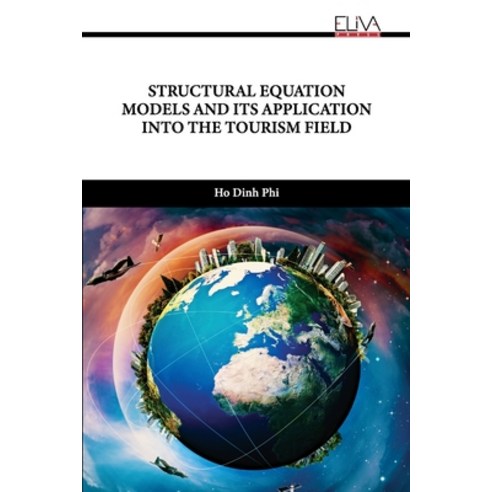 (영문도서) Structural Equation Models and Its Application Into the Tourism Field Paperback, Eliva Press, English, 9789994984176