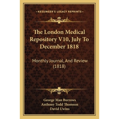 (영문도서) The London Medical Repository V10 July To December 1818: Monthly Journal And Review (1818) Paperback, Kessinger Publishing, English, 9781167053061