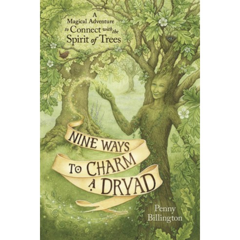 (영문도서) Nine Ways to Charm a Dryad: A Magical Adventure to Connect with the Spirit of Trees Paperback, Llewellyn Publications, English, 9780738768755