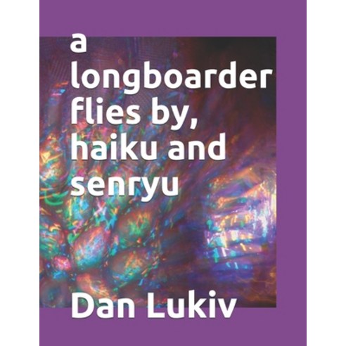 A longboarder flies by haiku and senryu Paperback, Independently Published, English, 9798693490567