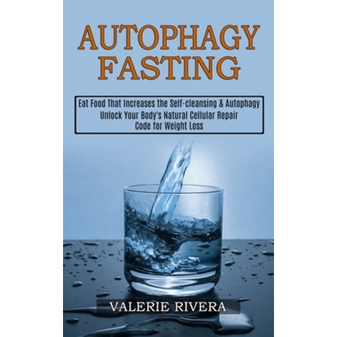 Autophagy Fasting: Unlock Your Body''s Natural Cellular Repair Code for Weight Loss (Eat Food That In... Paperback, Tomas Edwards, English, 9781989744970