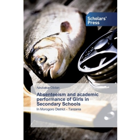 Absenteeism and academic performance of Girls in Secondary Schools Paperback, Scholars'' Press