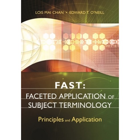 (영문도서) Fast: Faceted Application of Subject Terminology: Principles and Application Paperback, Libraries Unlimited, English, 9781591587224