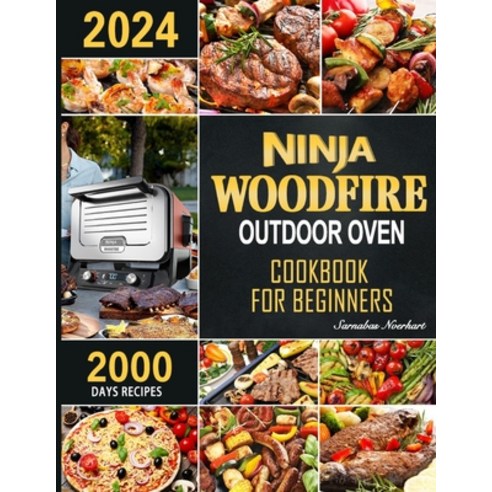 (영문도서) Ninja Woodfire Outdoor Oven Cookbook for Beginners: 2000 Days Fast & Mouth-Watering Recipes ... Paperback, Independently Published, English, 9798866699001