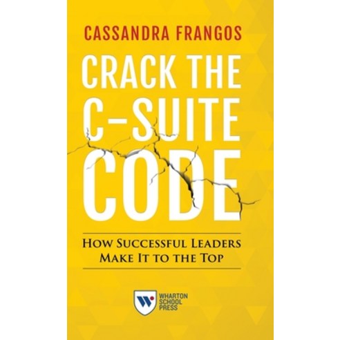 (영문도서) Crack the C-Suite Code: How Successful Leaders Make It to the Top Hardcover, Wharton School Press, English, 9781613631393