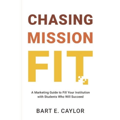 (영문도서) Chasing Mission Fit: A Marketing Guide to Fill Your Institution with Students Who Will Succeed Paperback, Higher Ed Marketer Press, English, 9798989763900