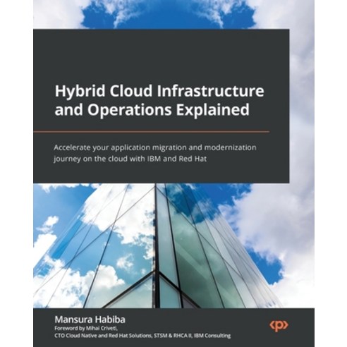 (영문도서) Hybrid Cloud Infrastructure and Operations Explained: Accelerate your application migration a... Paperback, Packt Publishing, English, 9781803248318